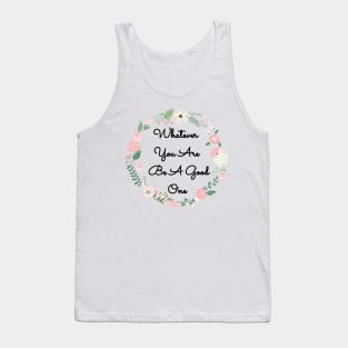 Whatever You Are Be a Good One Tank Top